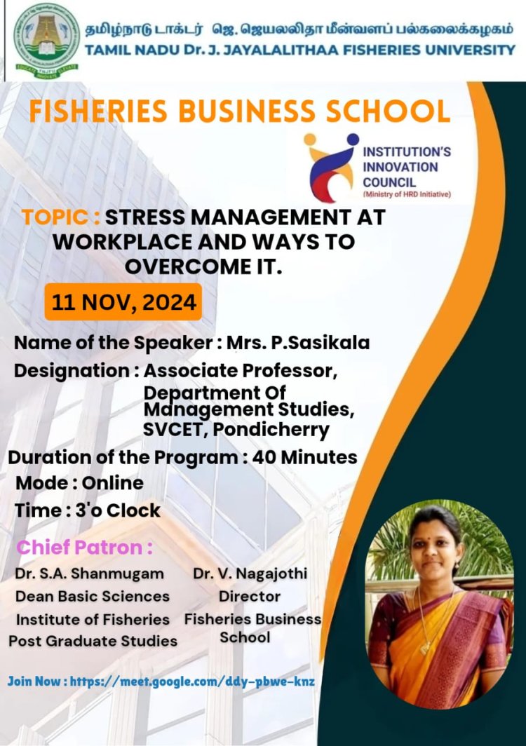 Mrs P Sasikala AP MBA has acted as Resource Person for a Webinar organised by Fisheries Business  School Tamilnadu Dr J Jayalalitha Fisheries University Chennai on  Stress Management at Workplace and ways to overcome it on 11.11.2024